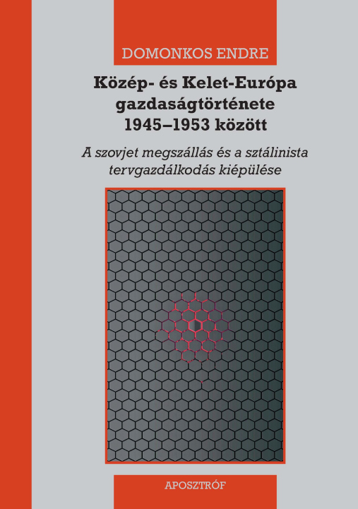 Domonkos Endre: Közép- és Kelet-Európa gazdaságtörténete 1945–1953 között